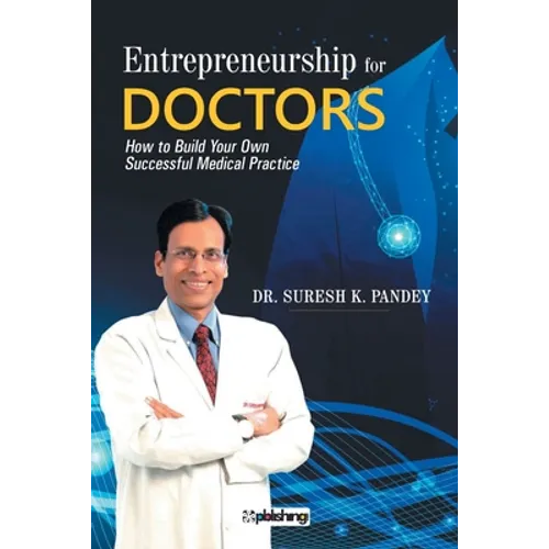 Entrepreneurship for Doctors: How to Build Your Own Successful Medical Practice - Paperback