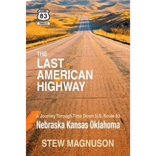 The Last American Highway: A Journey Through Time Down U.S Route 83: Nebraska Kansas Oklahoma - Paperback