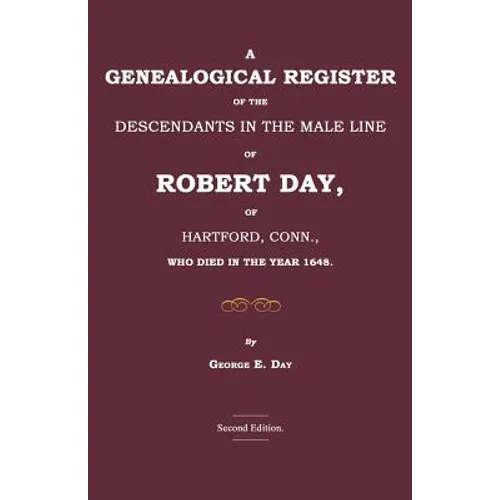 A Genealogical Register of the Descendants in the Male Line of Robert Day, of Hartford, Conn., Who Died in the Year 1648 - Paperback