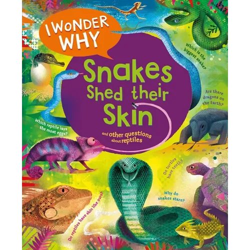 I Wonder Why Snakes Shed Their Skin: And Other Questions about Reptiles - Paperback