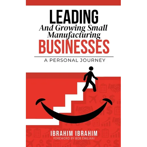 Leading and Growing Small Manufacturing Businesses: A Personal Journey - Paperback