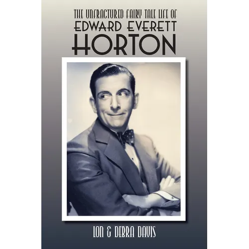 The Unfractured Fairy Tale Life of Edward Everett Horton