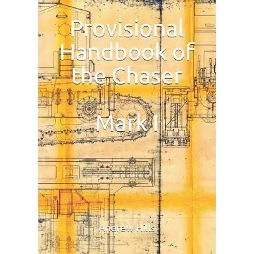 Provisional Handbook of the Chaser Mark I: Whippet Tank Service Manual - Paperback