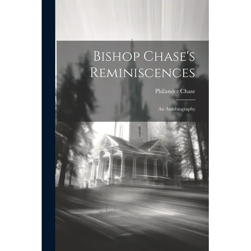 Bishop Chase's Reminiscences: An Autobiography - Paperback