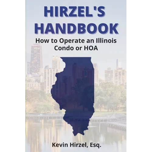 Hirzel's Handbook: How to Operate an Illinois Condo or HOA