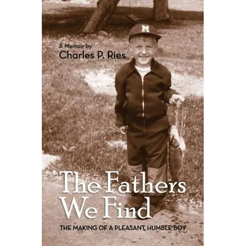 The Fathers We Find: The making of a pleasant, humble boy - Paperback