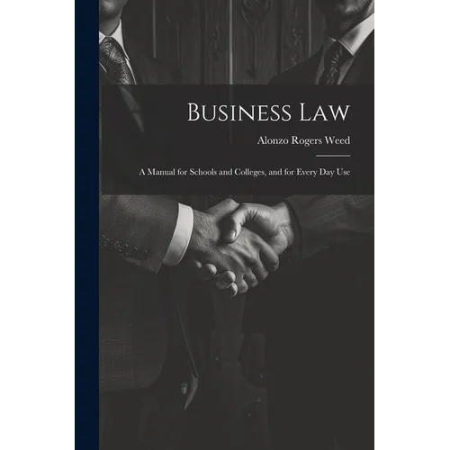 Business Law: A Manual for Schools and Colleges, and for Every Day Use