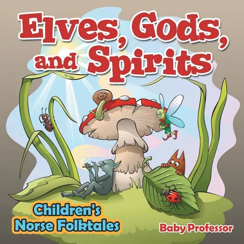 Elves, Gods, and Spirits Children's Norse Folktales - Paperback