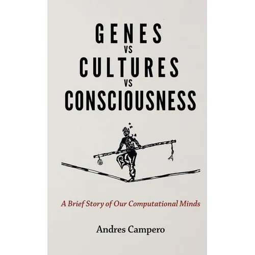 Genes vs Cultures vs Consciousness: A Brief Story of Our Computational Minds - Paperback