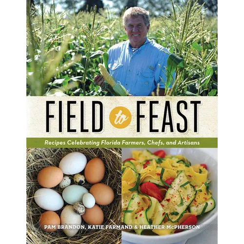 Field to Feast: Recipes Celebrating Florida Farmers, Chefs, and Artisans - Hardcover
