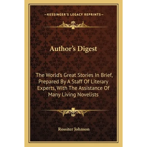 Author's Digest: The World's Great Stories In Brief, Prepared By A Staff Of Literary Experts, With The Assistance Of Many Living Novelists - Paperback