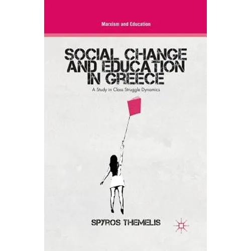 Social Change and Education in Greece: A Study in Class Struggle Dynamics - Paperback