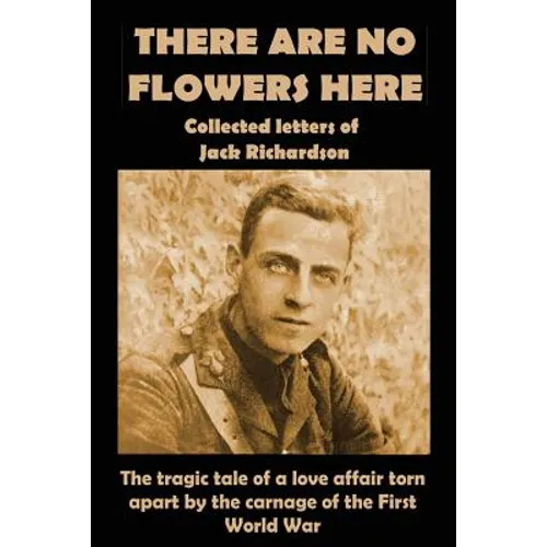 There Are No Flowers Here: Collected Letters of Jack Richardson - Paperback