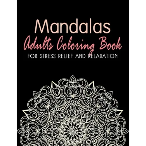 Mandalas - Adults Coloring Book for Stress Relief and Relaxation: Anti-Stress Coloring Book; Relieve Stress and Anxiety; Mindfulness and Meditation; C - Paperback