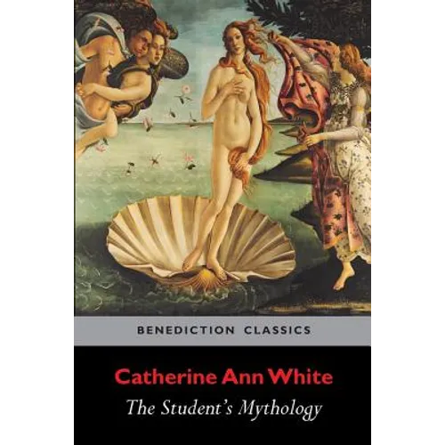 The Student's Mythology: A Compendium of Greek, Roman, Egyptian, Assyrian, Persian, Hindoo, Chinese, Thibetian, Scandinavian, Celtic, Aztec ... - Paperback