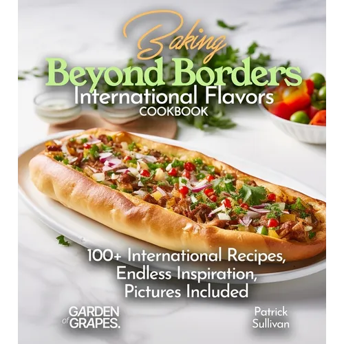Baking Beyond Borders International Flavors Cookbook: 100+ International Recipes, Endless Inspiration, Pictures Included - Paperback