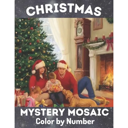Christmas Mystery Mosaic Color By Number: Christmas Mystery Mosaic For Adults and Kids with Beautiful & Funny Coloring Pages for Relaxation & Stress R - Paperback