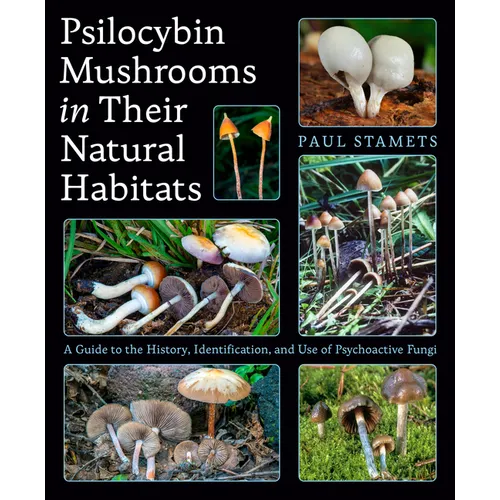 Psilocybin Mushrooms in Their Natural Habitats: A Guide to the History, Identification, and Use of Psychoactive Fungi