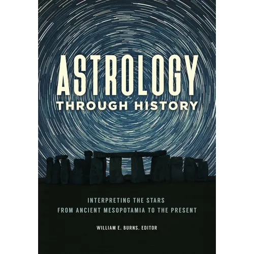 Astrology Through History: Interpreting the Stars from Ancient Mesopotamia to the Present - Hardcover