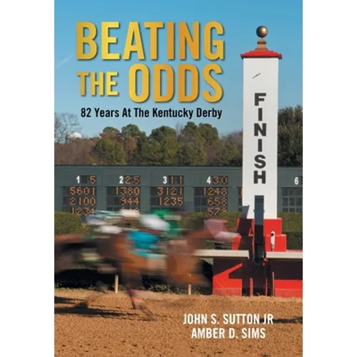 Beating the Odds: 82 Years at the Kentucky Derby - Hardcover