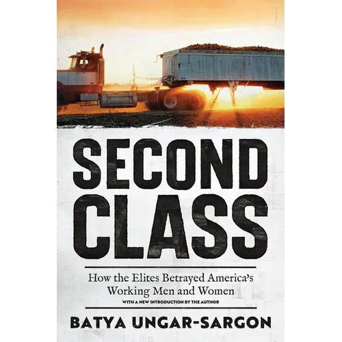 Second Class: How the Elites Betrayed America's Working Men and Women - Paperback