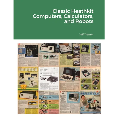 Classic Heathkit Computers, Calculators, and Robots - Paperback