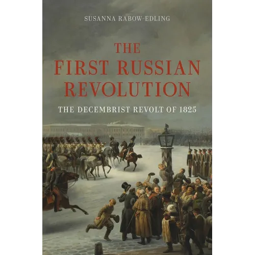 The First Russian Revolution: The Decembrist Revolt of 1825 - Hardcover