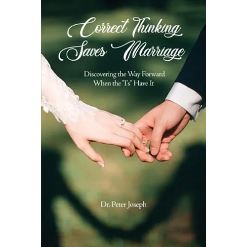 Correct Thinking Saves Marriage: Discovering the Way Forward When the 