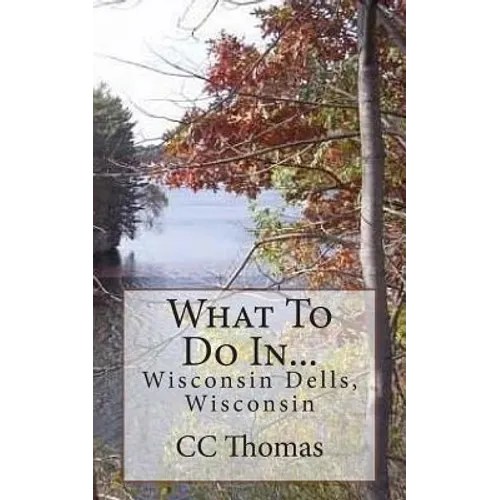 What To Do In...Wisconsin Dells, Wisconsin - Paperback