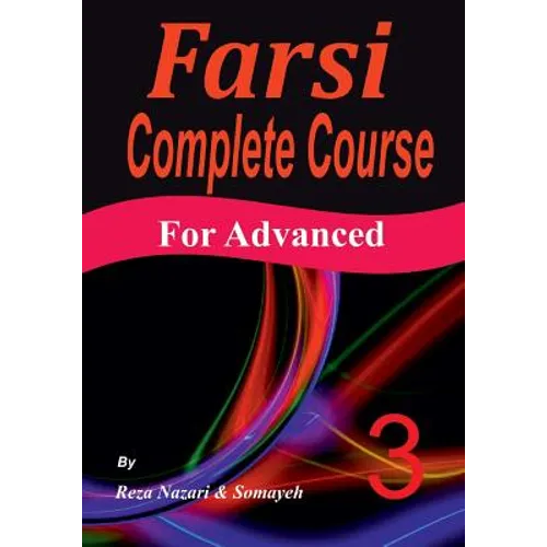 Farsi Complete Course: A Step-by-Step Guide and a New Easy-to-Learn Format (Advanced) - Paperback