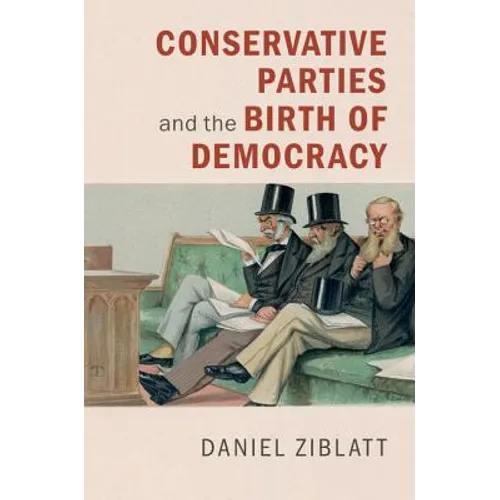Conservative Parties and the Birth of Democracy - Hardcover