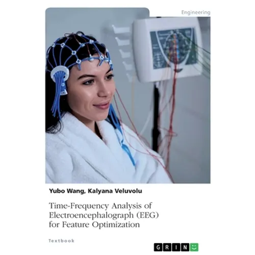 Time-Frequency Analysis of Electroencephalograph (EEG) for Feature Optimization - Paperback