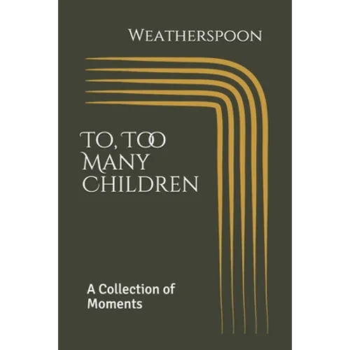 To, Too Many Children: A Collection of Moments by Weatherspoon - Paperback