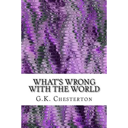 What's Wrong With The World: (G.K. Chesterton Classics Collection) - Paperback