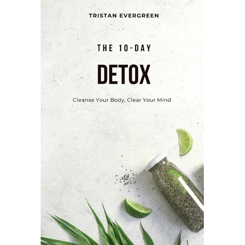 The 10-Day Detox: Cleanse Your Body, Clear Your Mind - Paperback