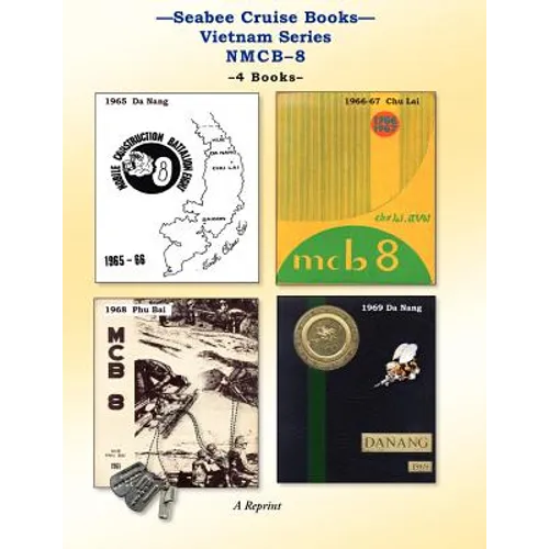 Seabee Cruise Books Vietnam Series NMCB-8: 1965 Da Nang, 1966-67 Chu Lai, 1968 Phu Bai, 1969 Da Nang - Paperback