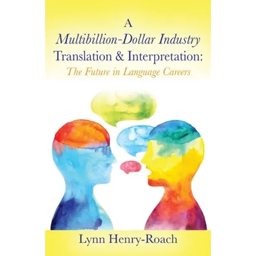 A Multibillion-Dollar Industry Translation & Interpretation: The Future in Language Careers - Paperback