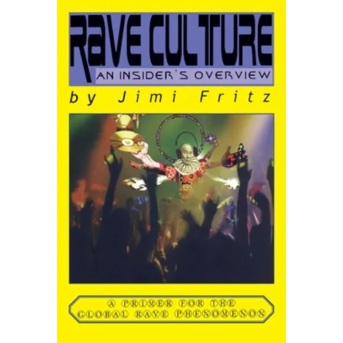 Rave Culture: an insider's overview: A primer for the global rave phenomenon - Paperback