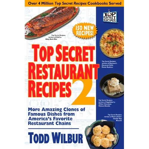 Top Secret Restaurant Recipes 2: More Amazing Clones of Famous Dishes from America's Favorite Restaurant Chains
