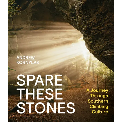 Spare These Stones: A Journey Through Southern Climbing Culture - Hardcover