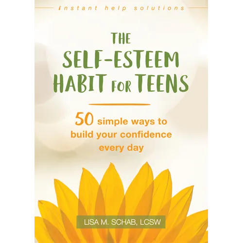 The Self-Esteem Habit for Teens: 50 Simple Ways to Build Your Confidence Every Day - Paperback