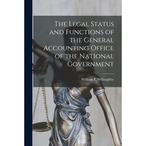 The Legal Status and Functions of the General Accounting Office of the National Government - Paperback