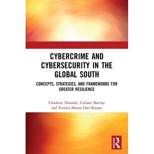 Cybercrime and Cybersecurity in the Global South: Concepts, Strategies and Frameworks for Greater Resilience