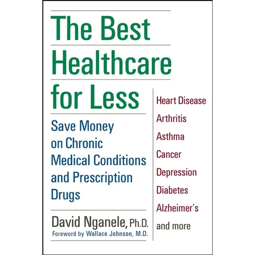 The Best Healthcare for Less: Save Money on Chronic Medical Conditions and Prescription Drugs - Paperback