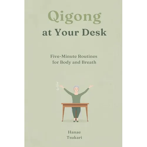 Qigong at Your Desk: Five-Minute Routines for Body and Breath - Paperback