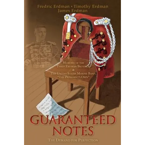 Guaranteed Notes: Memoirs of the Three Erdman Brothers & The United States Marine Band, 