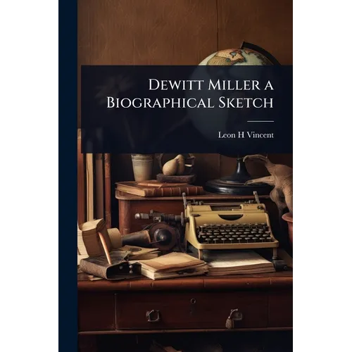 Dewitt Miller a Biographical Sketch - Paperback