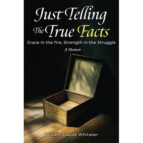 Just Telling the True Facts: Grace in the fire, Strength in the Struggle - Paperback