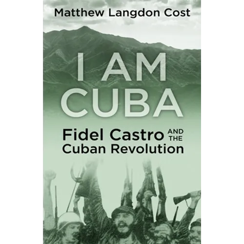 I am Cuba: Fidel Castro and the Cuban Revolution - Paperback