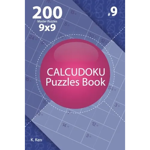 Calcudoku - 200 Master Puzzles 9x9 (Volume 9) - Paperback
